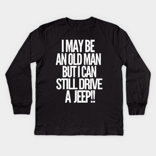 I may be an old man but i can still drive a jeep Kids Long Sleeve T-Shirt